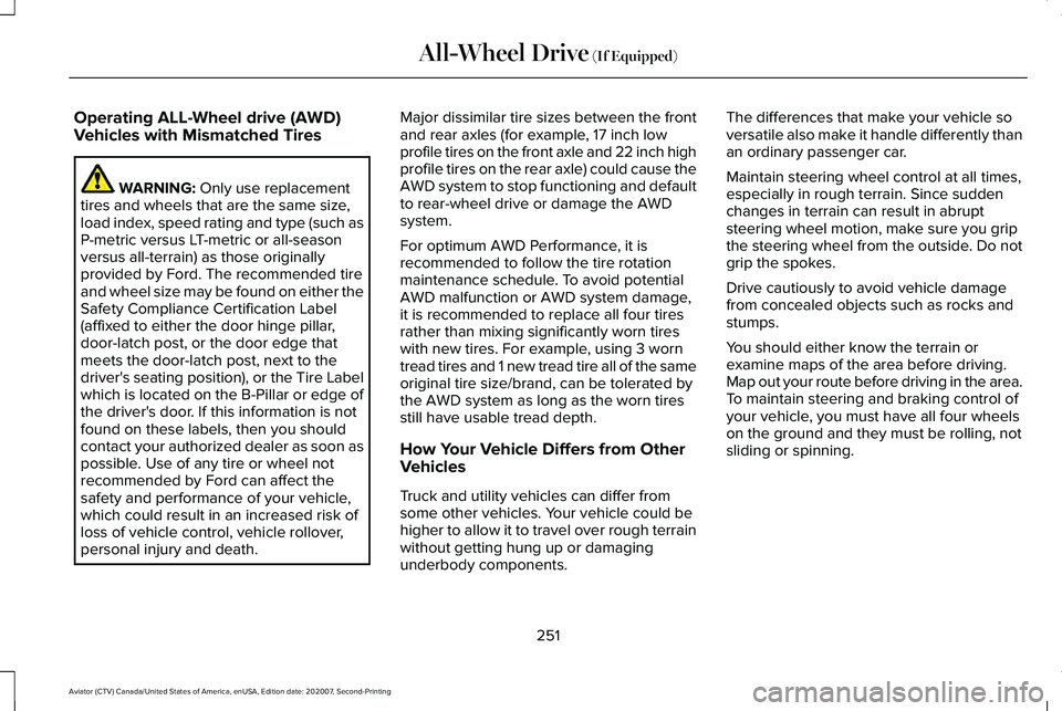 LINCOLN AVIATOR 2021 Owners Manual Operating ALL-Wheel drive (AWD)
Vehicles with Mismatched Tires
WARNING: Only use replacement
tires and wheels that are the same size,
load index, speed rating and type (such as
P-metric versus LT-metr