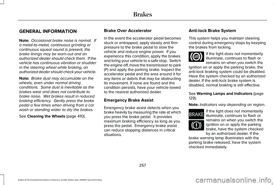 LINCOLN AVIATOR 2021 Owners Manual GENERAL INFORMATION
Note:
Occasional brake noise is normal. If
a metal-to-metal, continuous grinding or
continuous squeal sound is present, the
brake linings may be worn-out and an
authorized dealer LINCOLN AVIATOR 2021 Owners Manual GENERAL INFORMATION
Note:
Occasional brake noise is normal. If
a metal-to-metal, continuous grinding or
continuous squeal sound is present, the
brake linings may be worn-out and an
authorized dealer