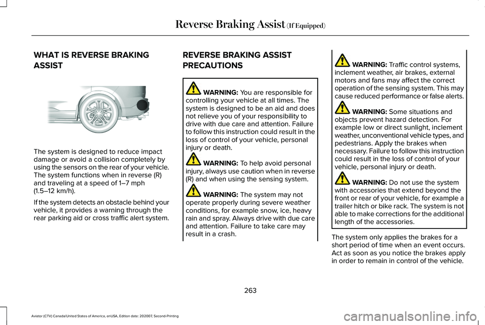 LINCOLN AVIATOR 2021 Owners Manual WHAT IS REVERSE BRAKING
ASSIST
The system is designed to reduce impact
damage or avoid a collision completely by
using the sensors on the rear of your vehicle.
The system functions when in reverse (R) LINCOLN AVIATOR 2021 Owners Manual WHAT IS REVERSE BRAKING
ASSIST
The system is designed to reduce impact
damage or avoid a collision completely by
using the sensors on the rear of your vehicle.
The system functions when in reverse (R)