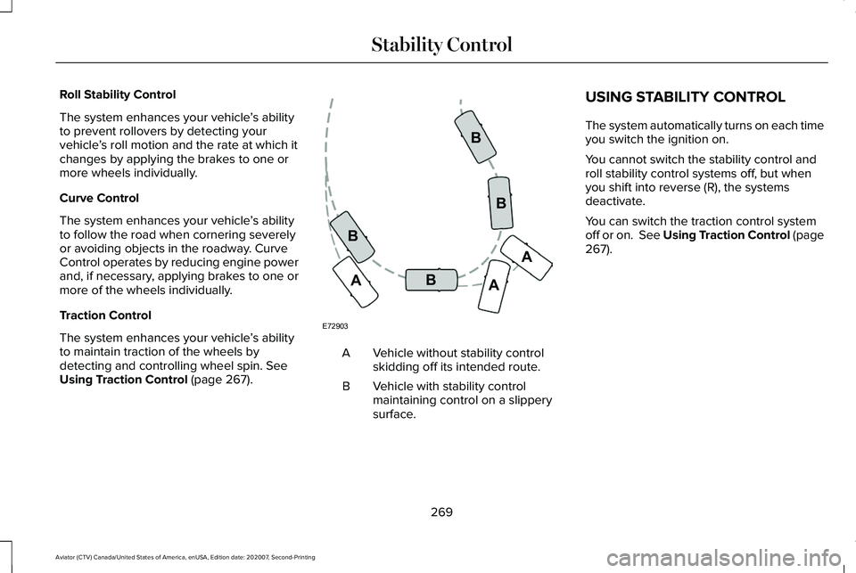 LINCOLN AVIATOR 2021 User Guide Roll Stability Control
The system enhances your vehicle
’s ability
to prevent rollovers by detecting your
vehicle ’s roll motion and the rate at which it
changes by applying the brakes to one or
m