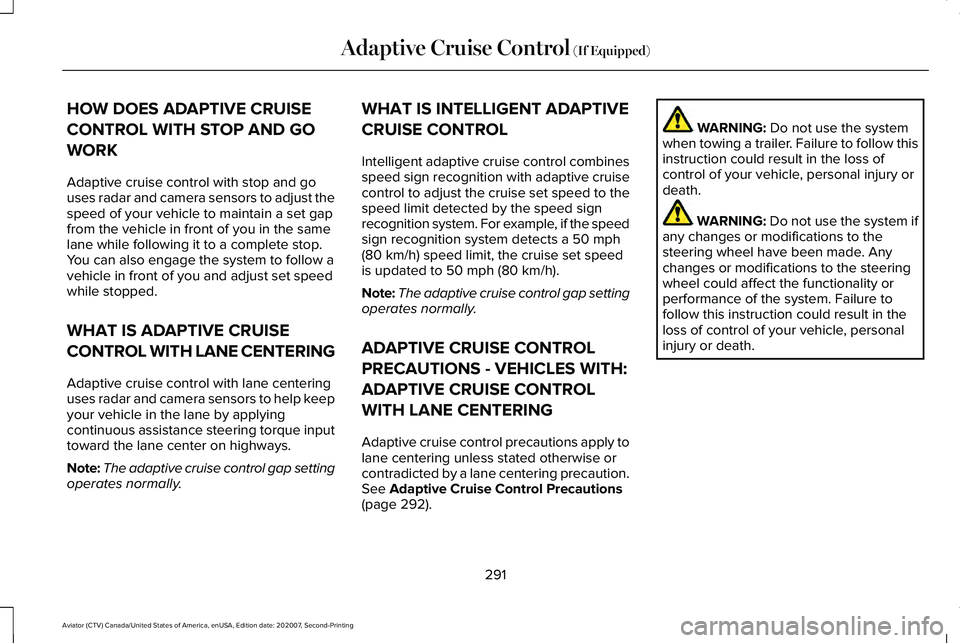 LINCOLN AVIATOR 2021 Service Manual HOW DOES ADAPTIVE CRUISE
CONTROL WITH STOP AND GO
WORK
Adaptive cruise control with stop and go
uses radar and camera sensors to adjust the
speed of your vehicle to maintain a set gap
from the vehicle