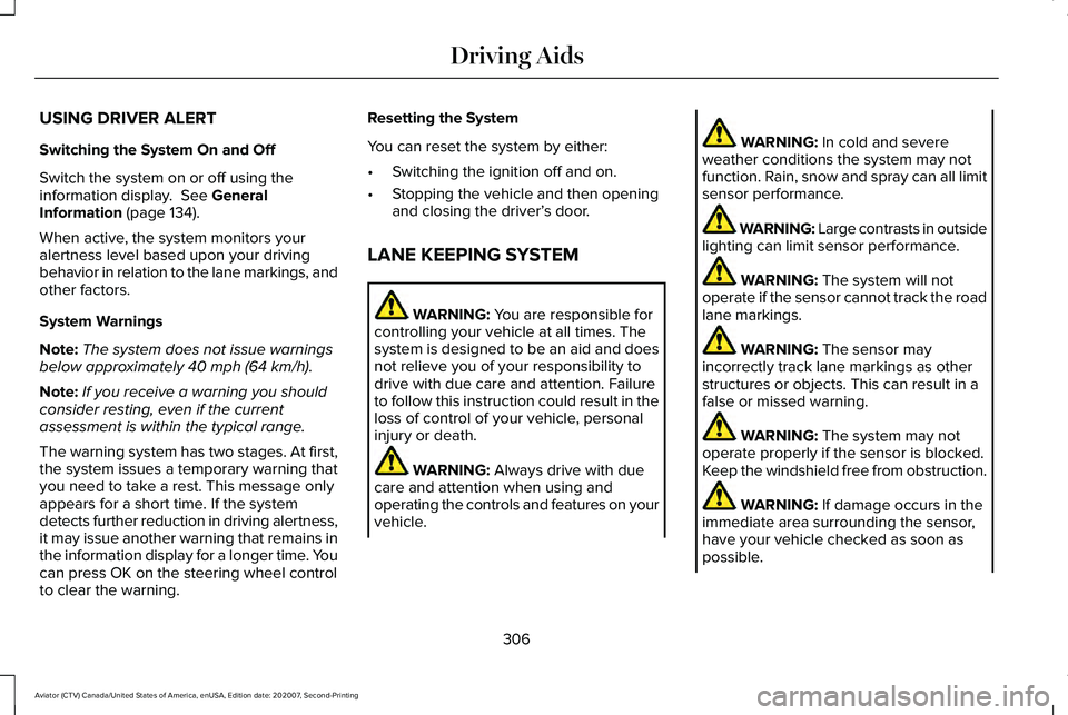 LINCOLN AVIATOR 2021 Workshop Manual USING DRIVER ALERT
Switching the System On and Off
Switch the system on or off using the
information display.  See General
Information (page 134).
When active, the system monitors your
alertness level