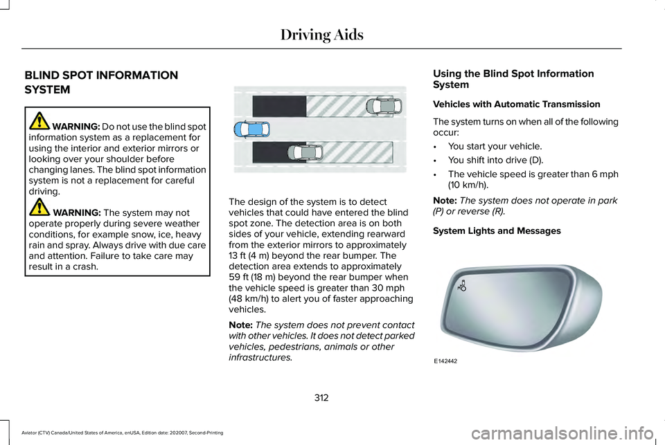 LINCOLN AVIATOR 2021  Owners Manual BLIND SPOT INFORMATION
SYSTEM
WARNING: Do not use the blind spot
information system as a replacement for
using the interior and exterior mirrors or
looking over your shoulder before
changing lanes. Th