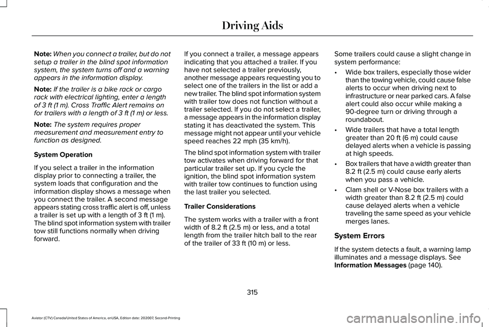 LINCOLN AVIATOR 2021  Owners Manual Note:
When you connect a trailer, but do not
setup a trailer in the blind spot information
system, the system turns off and a warning
appears in the information display.
Note: If the trailer is a bike