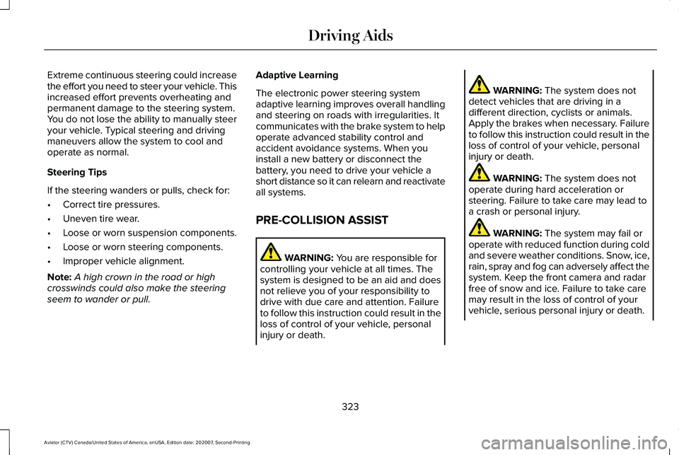 LINCOLN AVIATOR 2021 Service Manual Extreme continuous steering could increase
the effort you need to steer your vehicle. This
increased effort prevents overheating and
permanent damage to the steering system.
You do not lose the abilit