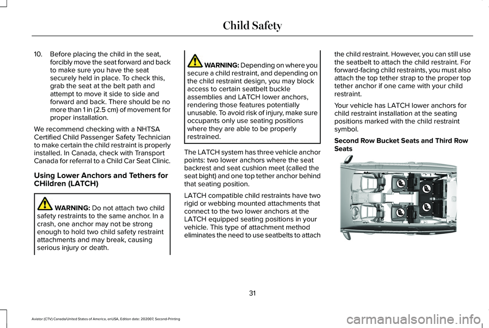 LINCOLN AVIATOR 2021  Owners Manual 10. Before placing the child in the seat,
forcibly move the seat forward and back
to make sure you have the seat
securely held in place. To check this,
grab the seat at the belt path and
attempt to mo