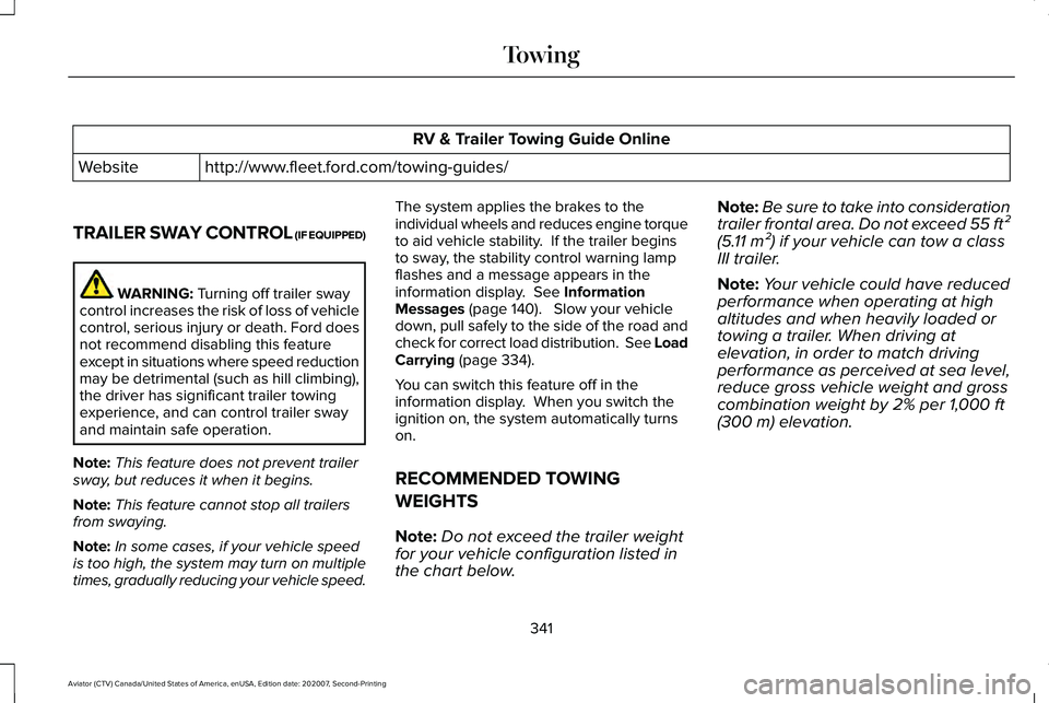LINCOLN AVIATOR 2021 Owners Manual RV & Trailer Towing Guide Online
http://www.fleet.ford.com/towing-guides/
Website
TRAILER SWAY CONTROL (IF EQUIPPED) WARNING: Turning off trailer sway
control increases the risk of loss of vehicle
con