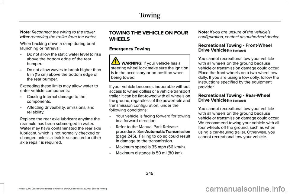 LINCOLN AVIATOR 2021  Owners Manual Note:
Reconnect the wiring to the trailer
after removing the trailer from the water.
When backing down a ramp during boat
launching or retrieval:
• Do not allow the static water level to rise
above 