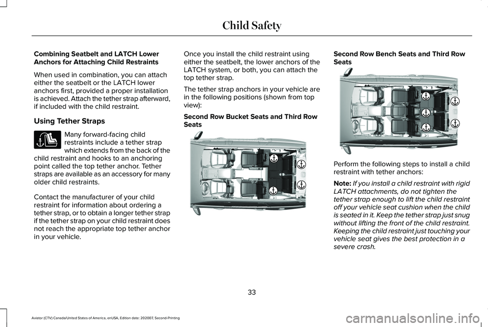 LINCOLN AVIATOR 2021 Owners Guide Combining Seatbelt and LATCH Lower
Anchors for Attaching Child Restraints
When used in combination, you can attach
either the seatbelt or the LATCH lower
anchors first, provided a proper installation
LINCOLN AVIATOR 2021 Owners Guide Combining Seatbelt and LATCH Lower
Anchors for Attaching Child Restraints
When used in combination, you can attach
either the seatbelt or the LATCH lower
anchors first, provided a proper installation