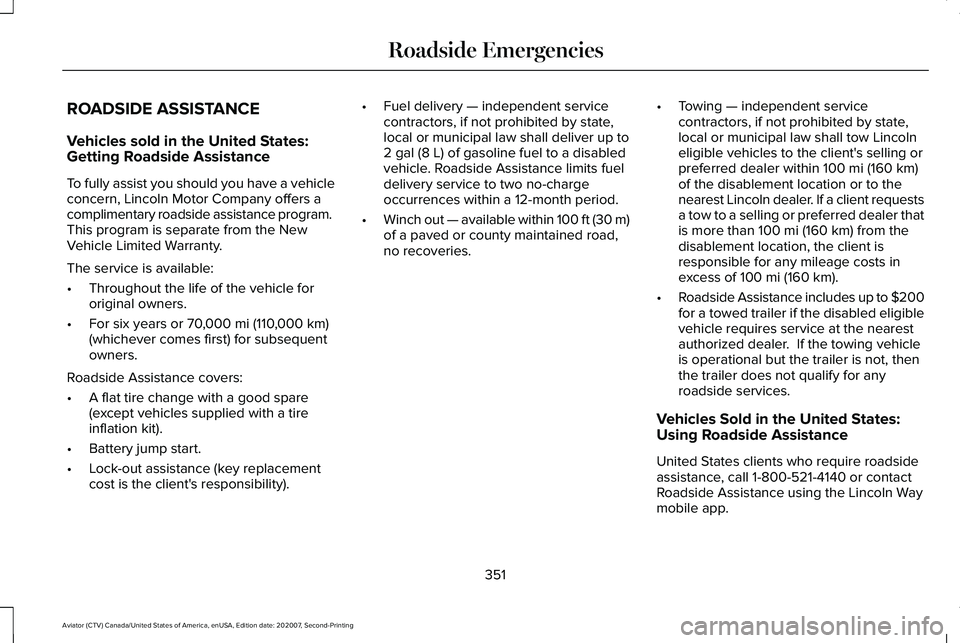 LINCOLN AVIATOR 2021  Owners Manual ROADSIDE ASSISTANCE
Vehicles sold in the United States:
Getting Roadside Assistance
To fully assist you should you have a vehicle
concern, Lincoln Motor Company offers a
complimentary roadside assista