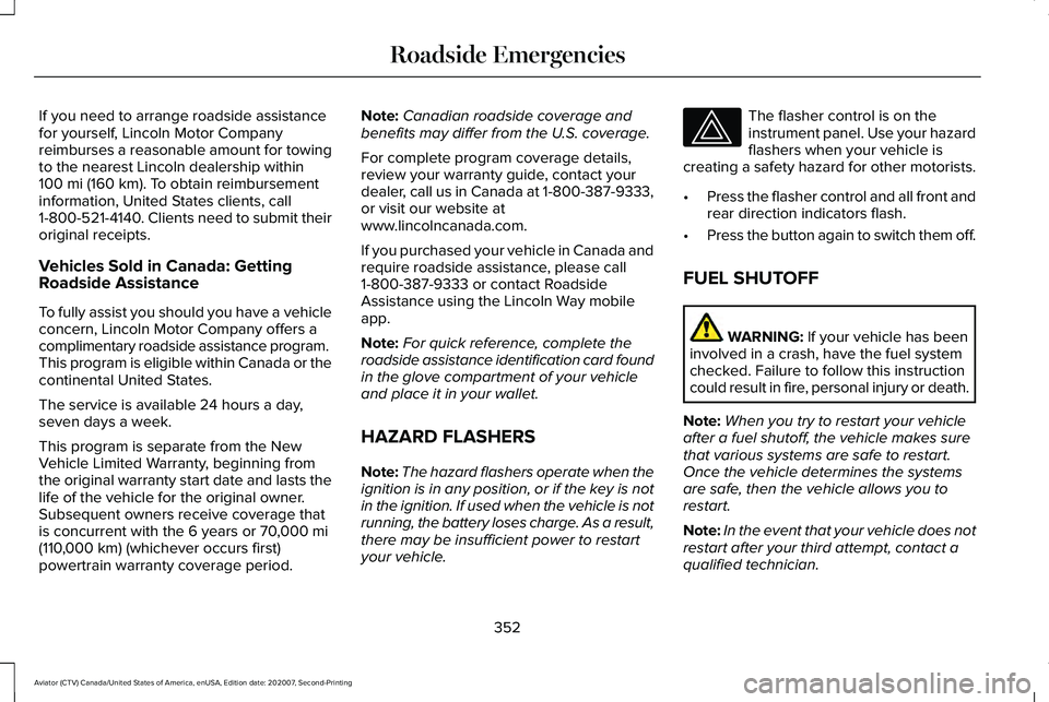 LINCOLN AVIATOR 2021 User Guide If you need to arrange roadside assistance
for yourself, Lincoln Motor Company
reimburses a reasonable amount for towing
to the nearest Lincoln dealership within
100 mi (160 km). To obtain reimburseme LINCOLN AVIATOR 2021 User Guide If you need to arrange roadside assistance
for yourself, Lincoln Motor Company
reimburses a reasonable amount for towing
to the nearest Lincoln dealership within
100 mi (160 km). To obtain reimburseme