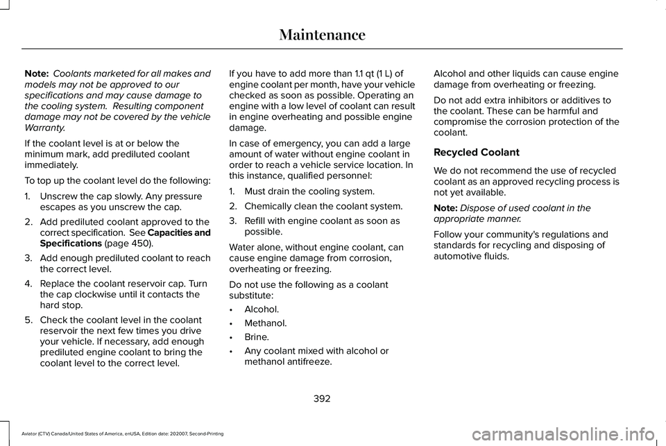 LINCOLN AVIATOR 2021 Owners Guide Note:
 Coolants marketed for all makes and
models may not be approved to our
specifications and may cause damage to
the cooling system.  Resulting component
damage may not be covered by the vehicle
Wa