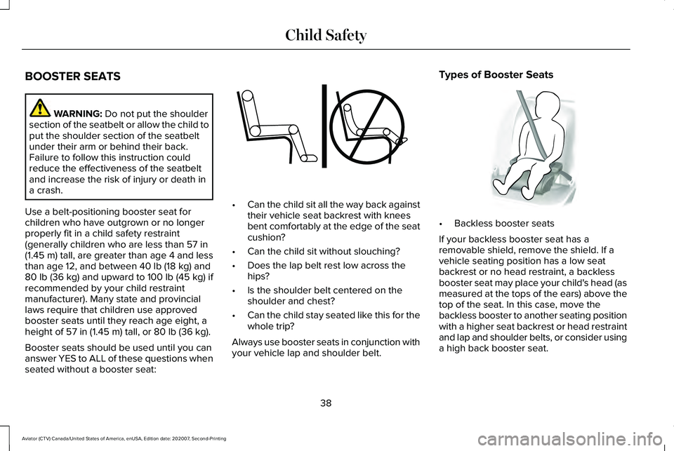 LINCOLN AVIATOR 2021 Owners Manual BOOSTER SEATS
WARNING: Do not put the shoulder
section of the seatbelt or allow the child to
put the shoulder section of the seatbelt
under their arm or behind their back.
Failure to follow this instr LINCOLN AVIATOR 2021 Owners Manual BOOSTER SEATS
WARNING: Do not put the shoulder
section of the seatbelt or allow the child to
put the shoulder section of the seatbelt
under their arm or behind their back.
Failure to follow this instr