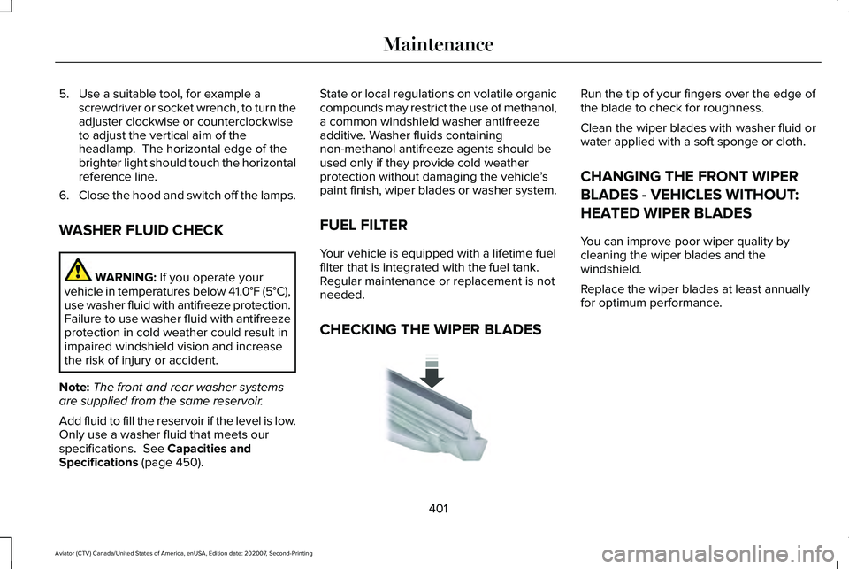 LINCOLN AVIATOR 2021 Owners Manual 5. Use a suitable tool, for example a
screwdriver or socket wrench, to turn the
adjuster clockwise or counterclockwise
to adjust the vertical aim of the
headlamp. The horizontal edge of the
brighter LINCOLN AVIATOR 2021 Owners Manual 5. Use a suitable tool, for example a
screwdriver or socket wrench, to turn the
adjuster clockwise or counterclockwise
to adjust the vertical aim of the
headlamp. The horizontal edge of the
brighter