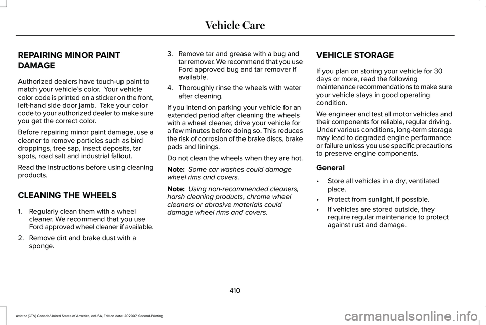 LINCOLN AVIATOR 2021 Owners Manual REPAIRING MINOR PAINT
DAMAGE
Authorized dealers have touch-up paint to
match your vehicle
’s color. Your vehicle
color code is printed on a sticker on the front,
left-hand side door jamb. Take you LINCOLN AVIATOR 2021 Owners Manual REPAIRING MINOR PAINT
DAMAGE
Authorized dealers have touch-up paint to
match your vehicle
’s color. Your vehicle
color code is printed on a sticker on the front,
left-hand side door jamb. Take you
