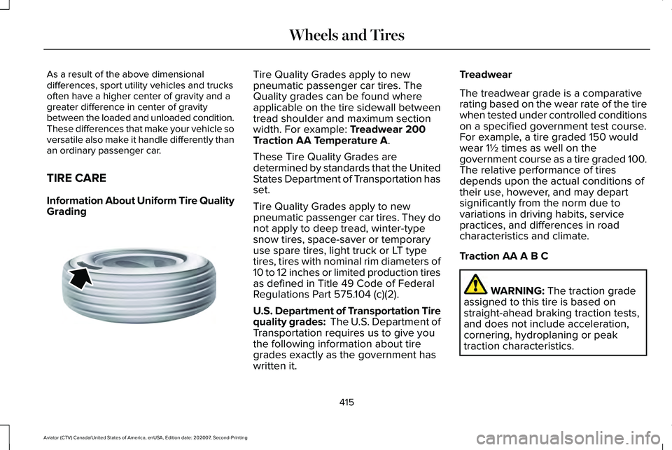 LINCOLN AVIATOR 2021 Owners Manual As a result of the above dimensional
differences, sport utility vehicles and trucks
often have a higher center of gravity and a
greater difference in center of gravity
between the loaded and unloaded 