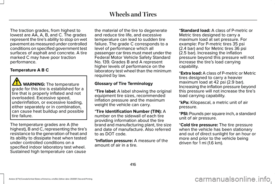 LINCOLN AVIATOR 2021 Owners Manual The traction grades, from highest to
lowest are AA, A, B, and C. The grades
represent the tire
’s ability to stop on wet
pavement as measured under controlled
conditions on specified government test