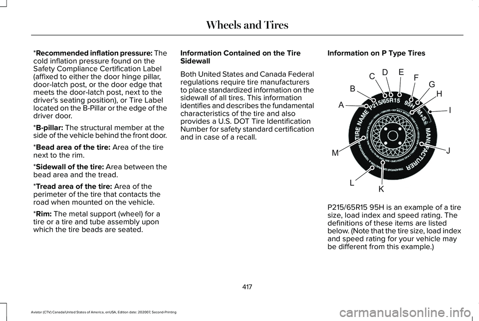 LINCOLN AVIATOR 2021  Owners Manual *Recommended inflation pressure: The
cold inflation pressure found on the
Safety Compliance Certification Label
(affixed to either the door hinge pillar,
door-latch post, or the door edge that
meets t