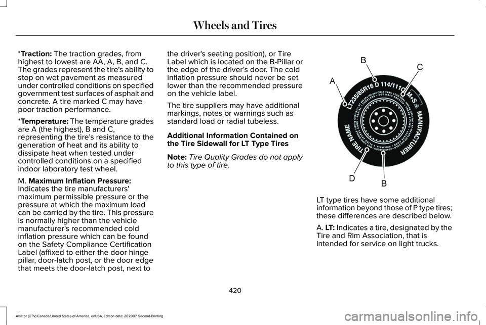 LINCOLN AVIATOR 2021 Owners Manual *Traction: The traction grades, from
highest to lowest are AA, A, B, and C.
The grades represent the tire's ability to
stop on wet pavement as measured
under controlled conditions on specified
gov