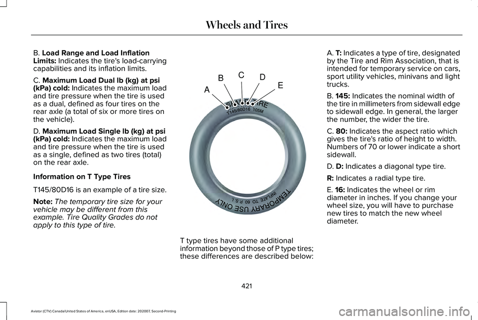 LINCOLN AVIATOR 2021  Owners Manual B. Load Range and Load Inflation
Limits: Indicates the tire's load-carrying
capabilities and its inflation limits.
C. 
Maximum Load Dual lb (kg) at psi
(kPa) cold: Indicates the maximum load
and t