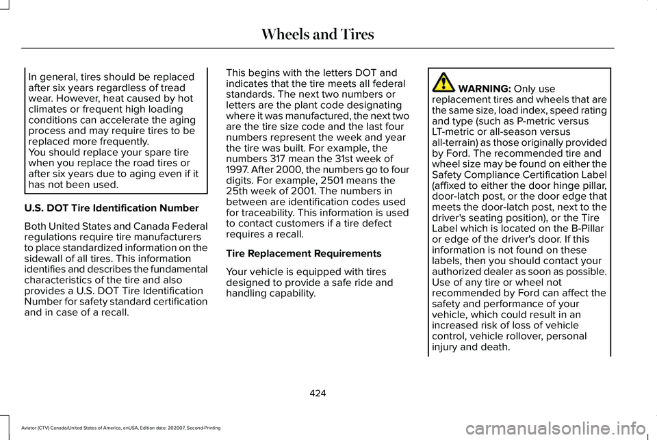 LINCOLN AVIATOR 2021  Owners Manual In general, tires should be replaced
after six years regardless of tread
wear. However, heat caused by hot
climates or frequent high loading
conditions can accelerate the aging
process and may require