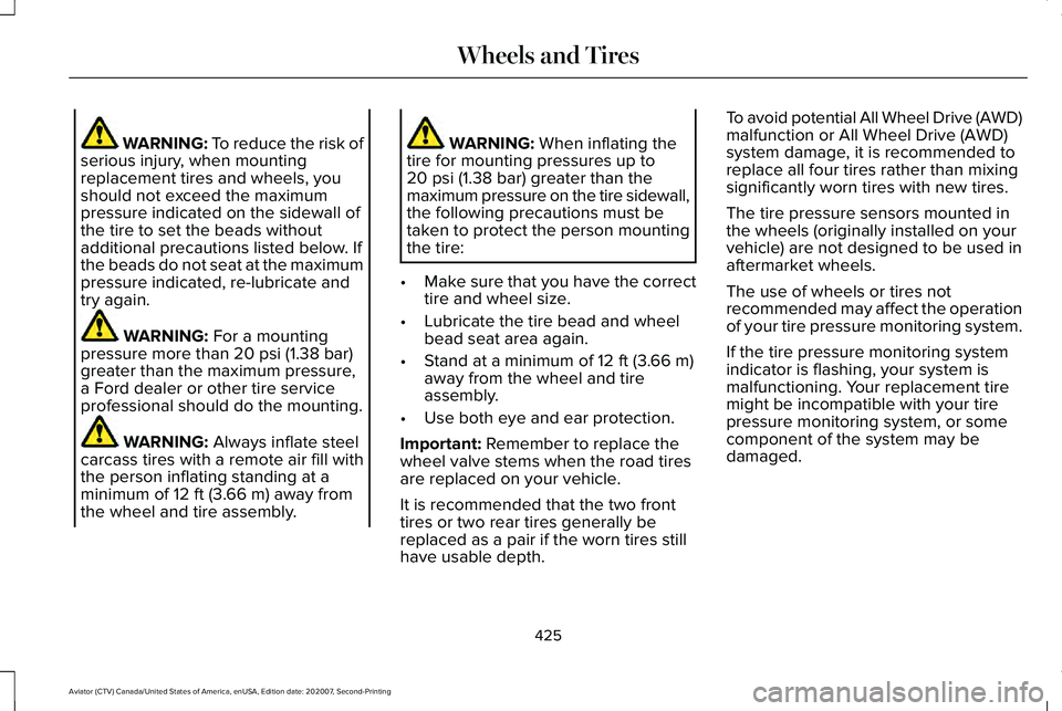 LINCOLN AVIATOR 2021 User Guide WARNING: To reduce the risk of
serious injury, when mounting
replacement tires and wheels, you
should not exceed the maximum
pressure indicated on the sidewall of
the tire to set the beads without
add LINCOLN AVIATOR 2021 User Guide WARNING: To reduce the risk of
serious injury, when mounting
replacement tires and wheels, you
should not exceed the maximum
pressure indicated on the sidewall of
the tire to set the beads without
add