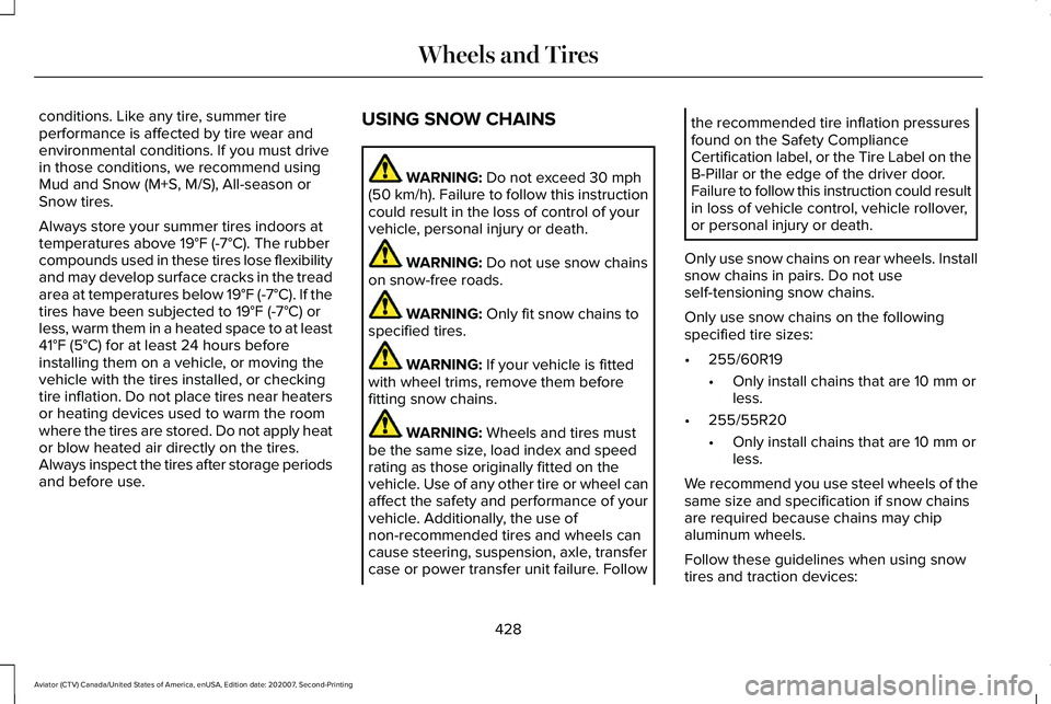 LINCOLN AVIATOR 2021 Owners Manual conditions. Like any tire, summer tire
performance is affected by tire wear and
environmental conditions. If you must drive
in those conditions, we recommend using
Mud and Snow (M+S, M/S), All-season LINCOLN AVIATOR 2021 Owners Manual conditions. Like any tire, summer tire
performance is affected by tire wear and
environmental conditions. If you must drive
in those conditions, we recommend using
Mud and Snow (M+S, M/S), All-season
