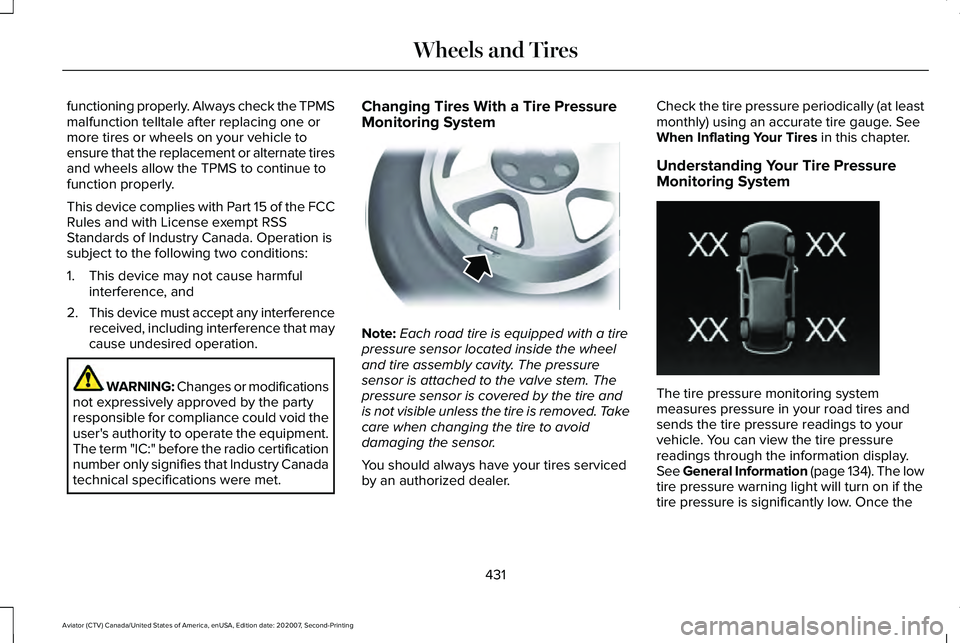 LINCOLN AVIATOR 2021 Owners Manual functioning properly. Always check the TPMS
malfunction telltale after replacing one or
more tires or wheels on your vehicle to
ensure that the replacement or alternate tires
and wheels allow the TPMS LINCOLN AVIATOR 2021 Owners Manual functioning properly. Always check the TPMS
malfunction telltale after replacing one or
more tires or wheels on your vehicle to
ensure that the replacement or alternate tires
and wheels allow the TPMS