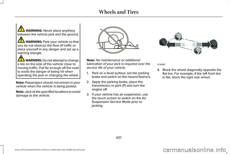LINCOLN AVIATOR 2021  Owners Manual WARNING: Never place anything
between the vehicle jack and the ground. WARNING: 
Park your vehicle so that
you do not obstruct the flow of traffic or
place yourself in any danger and set up a
warning 