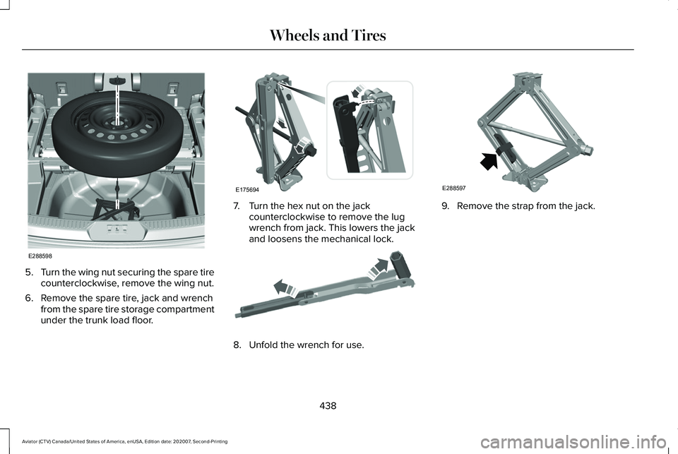 LINCOLN AVIATOR 2021  Owners Manual 5.
Turn the wing nut securing the spare tire
counterclockwise, remove the wing nut.
6. Remove the spare tire, jack and wrench from the spare tire storage compartment
under the trunk load floor. 7. Tur