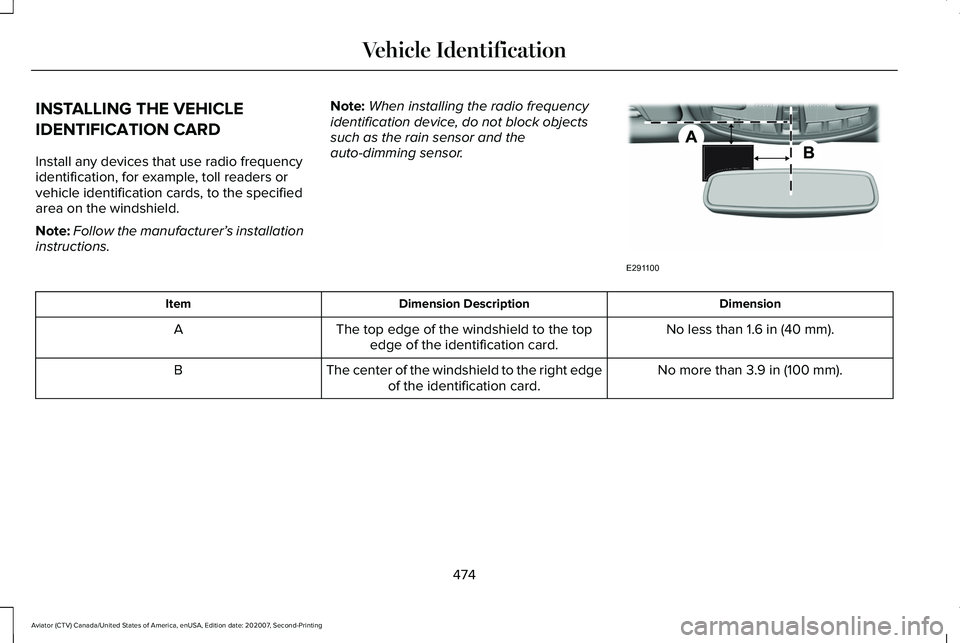 LINCOLN AVIATOR 2021 Manual PDF INSTALLING THE VEHICLE
IDENTIFICATION CARD
Install any devices that use radio frequency
identification, for example, toll readers or
vehicle identification cards, to the specified
area on the windshie