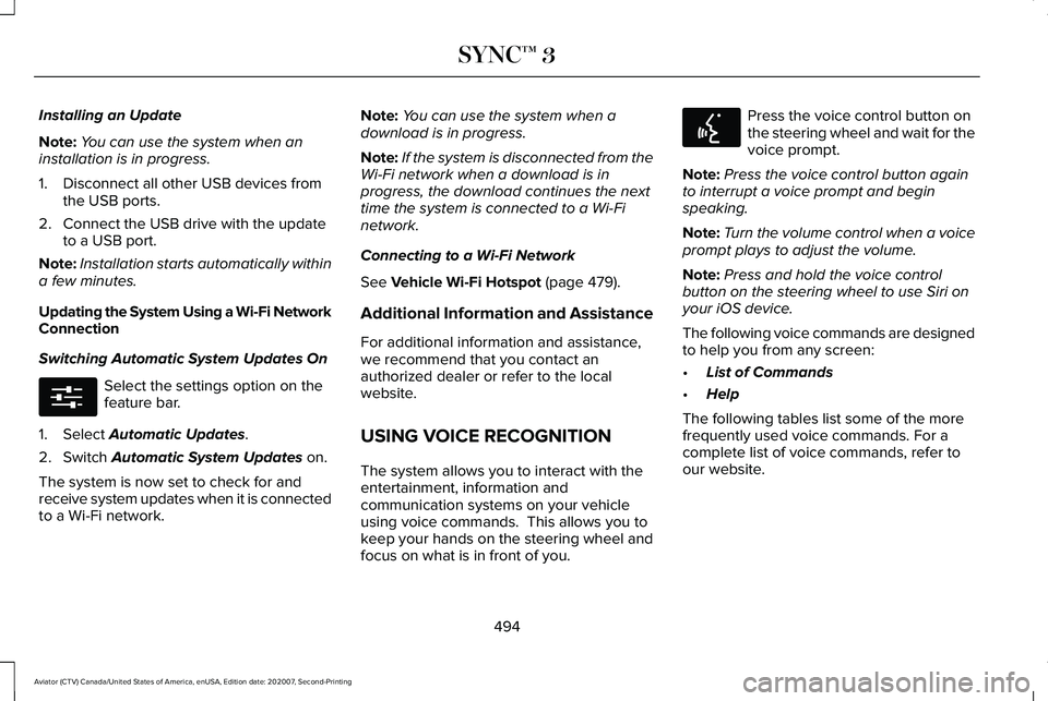 LINCOLN AVIATOR 2021  Owners Manual Installing an Update
Note:
You can use the system when an
installation is in progress.
1. Disconnect all other USB devices from the USB ports.
2. Connect the USB drive with the update to a USB port.
N