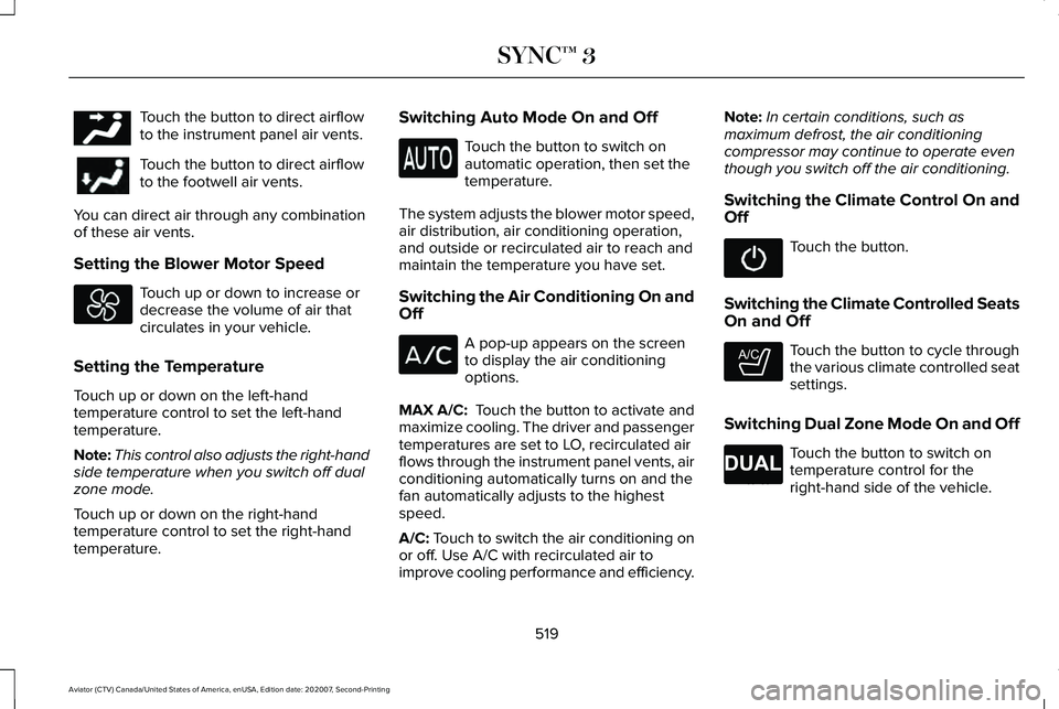 LINCOLN AVIATOR 2021 Owners Manual Touch the button to direct airflow
to the instrument panel air vents.
Touch the button to direct airflow
to the footwell air vents.
You can direct air through any combination
of these air vents.
Setti LINCOLN AVIATOR 2021 Owners Manual Touch the button to direct airflow
to the instrument panel air vents.
Touch the button to direct airflow
to the footwell air vents.
You can direct air through any combination
of these air vents.
Setti