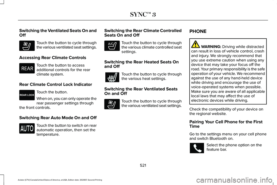 LINCOLN AVIATOR 2021 Repair Manual Switching the Ventilated Seats On and
Off
Touch the button to cycle through
the various ventilated seat settings.
Accessing Rear Climate Controls Touch the button to access
additional controls for the LINCOLN AVIATOR 2021 Repair Manual Switching the Ventilated Seats On and
Off
Touch the button to cycle through
the various ventilated seat settings.
Accessing Rear Climate Controls Touch the button to access
additional controls for the