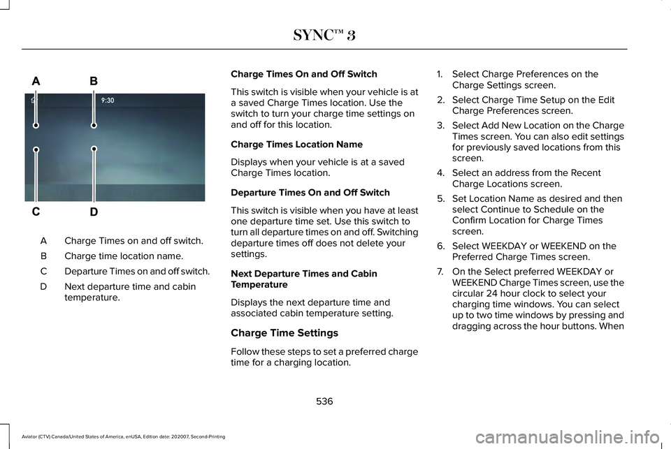 LINCOLN AVIATOR 2021 Owners Manual Charge Times on and off switch.
A
Charge time location name.
B
Departure Times on and off switch.
C
Next departure time and cabin
temperature.
D Charge Times On and Off Switch
This switch is visible w LINCOLN AVIATOR 2021 Owners Manual Charge Times on and off switch.
A
Charge time location name.
B
Departure Times on and off switch.
C
Next departure time and cabin
temperature.
D Charge Times On and Off Switch
This switch is visible w