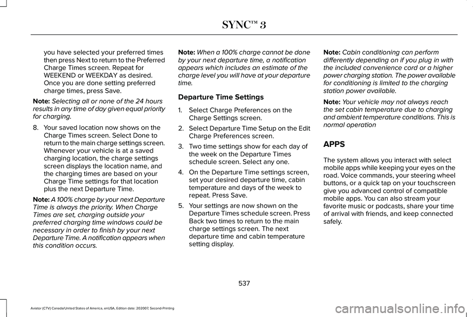 LINCOLN AVIATOR 2021 Owners Manual you have selected your preferred times
then press Next to return to the Preferred
Charge Times screen. Repeat for
WEEKEND or WEEKDAY as desired.
Once you are done setting preferred
charge times, press LINCOLN AVIATOR 2021 Owners Manual you have selected your preferred times
then press Next to return to the Preferred
Charge Times screen. Repeat for
WEEKEND or WEEKDAY as desired.
Once you are done setting preferred
charge times, press