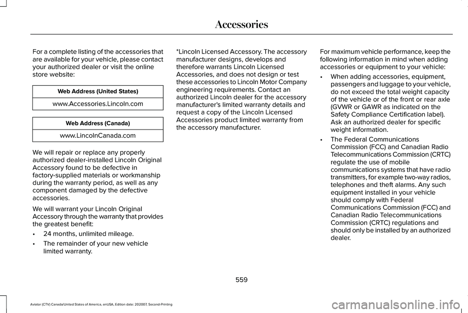LINCOLN AVIATOR 2021 Owners Manual For a complete listing of the accessories that
are available for your vehicle, please contact
your authorized dealer or visit the online
store website:
Web Address (United States)
www.Accessories.Linc LINCOLN AVIATOR 2021 Owners Manual For a complete listing of the accessories that
are available for your vehicle, please contact
your authorized dealer or visit the online
store website:
Web Address (United States)
www.Accessories.Linc