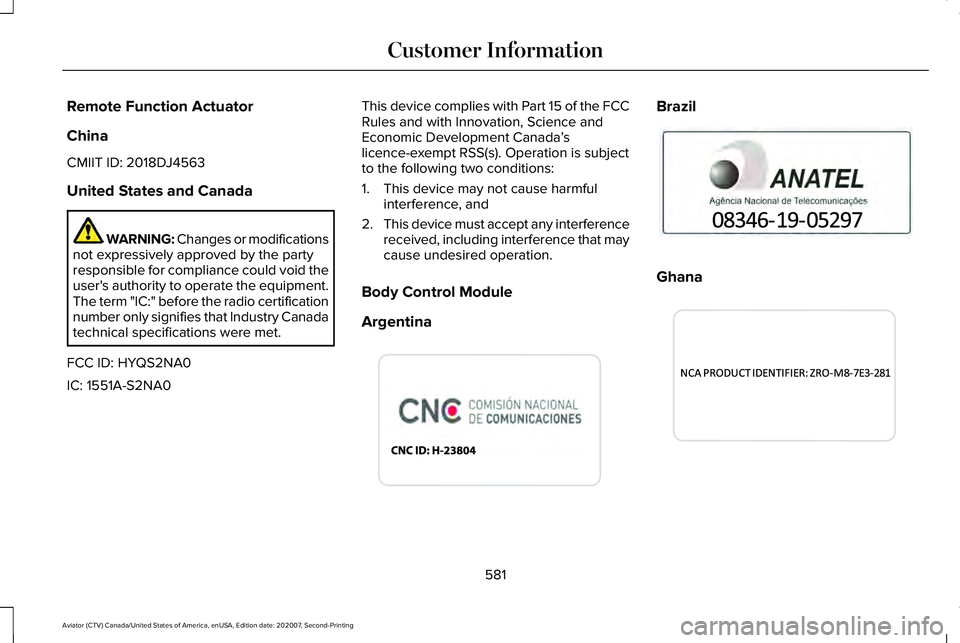 LINCOLN AVIATOR 2021 Owners Manual Remote Function Actuator
China
CMIIT ID: 2018DJ4563
United States and Canada
WARNING: Changes or modifications
not expressively approved by the party
responsible for compliance could void the
user' LINCOLN AVIATOR 2021 Owners Manual Remote Function Actuator
China
CMIIT ID: 2018DJ4563
United States and Canada
WARNING: Changes or modifications
not expressively approved by the party
responsible for compliance could void the
user'