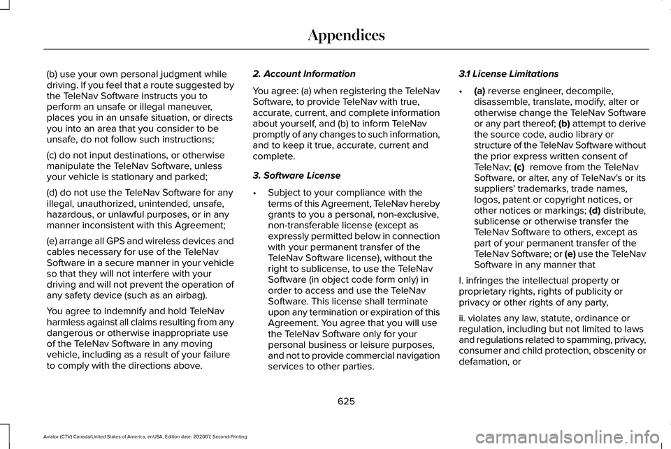 LINCOLN AVIATOR 2021 Owners Manual (b) use your own personal judgment while
driving. If you feel that a route suggested by
the TeleNav Software instructs you to
perform an unsafe or illegal maneuver,
places you in an unsafe situation, LINCOLN AVIATOR 2021 Owners Manual (b) use your own personal judgment while
driving. If you feel that a route suggested by
the TeleNav Software instructs you to
perform an unsafe or illegal maneuver,
places you in an unsafe situation,