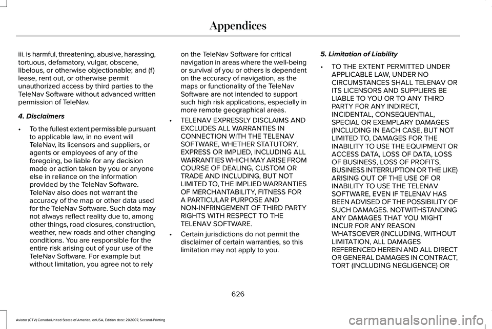 LINCOLN AVIATOR 2021 Owners Manual iii. is harmful, threatening, abusive, harassing,
tortuous, defamatory, vulgar, obscene,
libelous, or otherwise objectionable; and (f )
lease, rent out, or otherwise permit
unauthorized access by thir LINCOLN AVIATOR 2021 Owners Manual iii. is harmful, threatening, abusive, harassing,
tortuous, defamatory, vulgar, obscene,
libelous, or otherwise objectionable; and (f )
lease, rent out, or otherwise permit
unauthorized access by thir