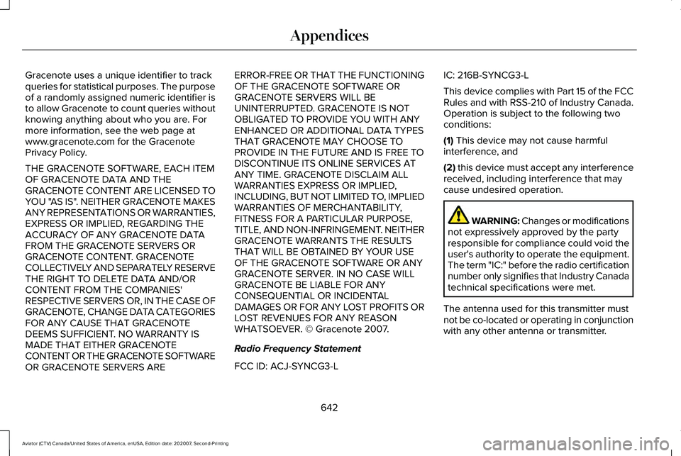 LINCOLN AVIATOR 2021  Owners Manual Gracenote uses a unique identifier to track
queries for statistical purposes. The purpose
of a randomly assigned numeric identifier is
to allow Gracenote to count queries without
knowing anything abou