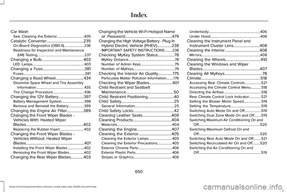 LINCOLN AVIATOR 2021 Owners Manual Car Wash
See: Cleaning the Exterior...............................405
Catalytic Converter......................................235
On-Board Diagnostics (OBD-II).......................236
Readiness for LINCOLN AVIATOR 2021 Owners Manual Car Wash
See: Cleaning the Exterior...............................405
Catalytic Converter......................................235
On-Board Diagnostics (OBD-II).......................236
Readiness for