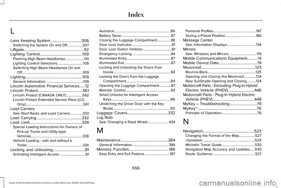 LINCOLN AVIATOR 2021 Owners Manual L
Lane Keeping System.................................306
Switching the System On and Off..................307
Liftgate...............................................................92
Lighting Contro