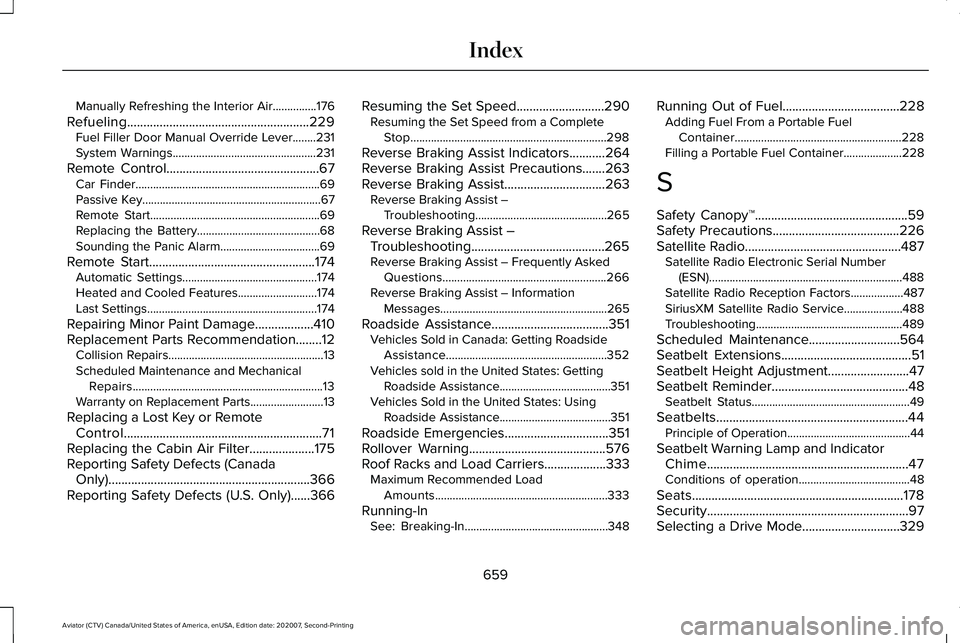 LINCOLN AVIATOR 2021 Owners Manual Manually Refreshing the Interior Air...............176
Refueling........................................................229 Fuel Filler Door Manual Override Lever........231
System Warnings...........