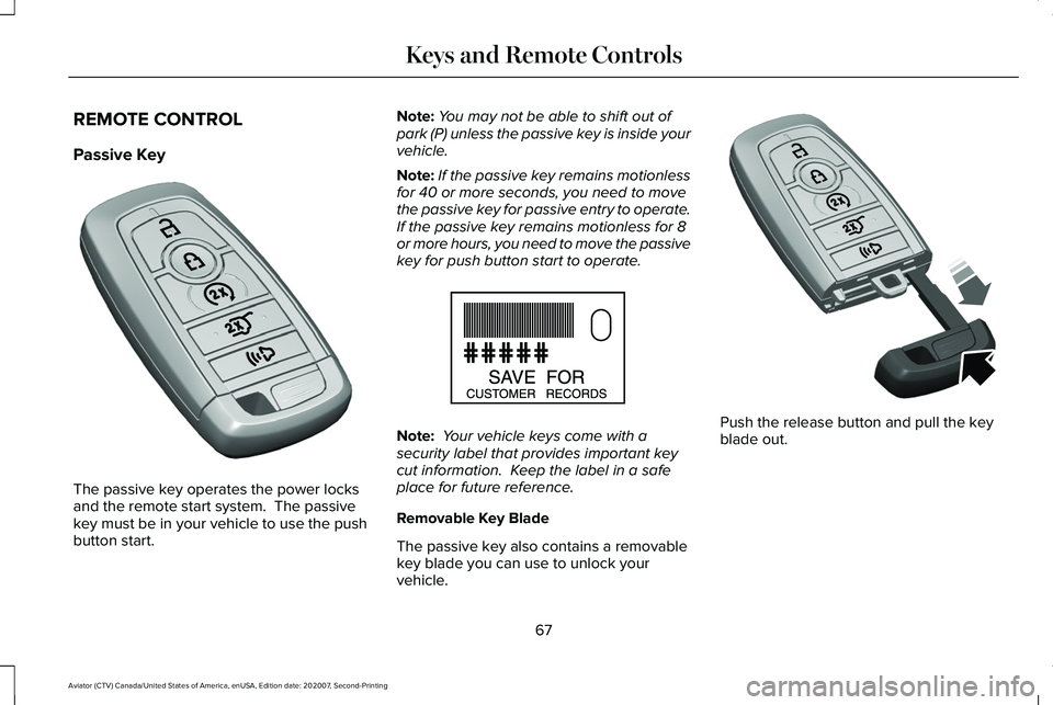 LINCOLN AVIATOR 2021  Owners Manual REMOTE CONTROL
Passive Key
The passive key operates the power locks
and the remote start system.  The passive
key must be in your vehicle to use the push
button start. Note:
You may not be able to shi
