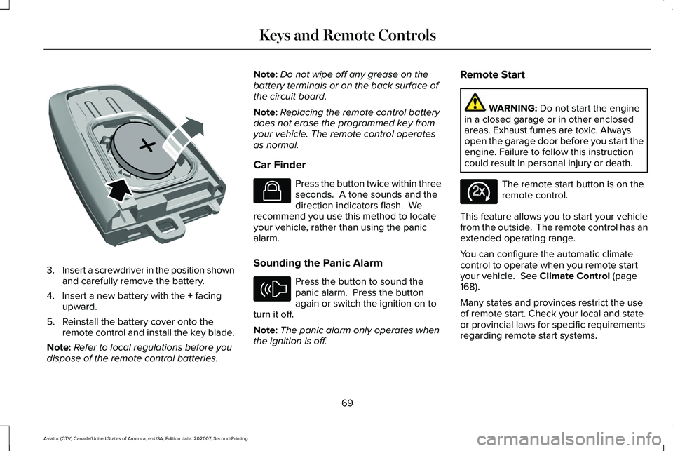 LINCOLN AVIATOR 2021  Owners Manual 3.
Insert a screwdriver in the position shown
and carefully remove the battery.
4. Insert a new battery with the + facing
upward.
5. Reinstall the battery cover onto the remote control and install the