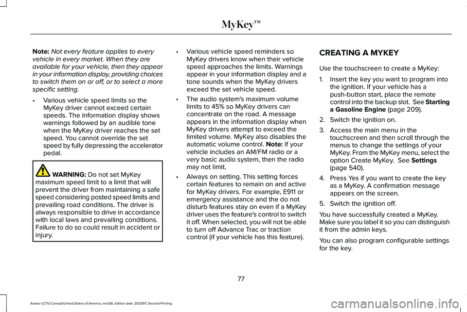 LINCOLN AVIATOR 2021 User Guide Note:
Not every feature applies to every
vehicle in every market. When they are
available for your vehicle, then they appear
in your information display, providing choices
to switch them on or off, or LINCOLN AVIATOR 2021 User Guide Note:
Not every feature applies to every
vehicle in every market. When they are
available for your vehicle, then they appear
in your information display, providing choices
to switch them on or off, or