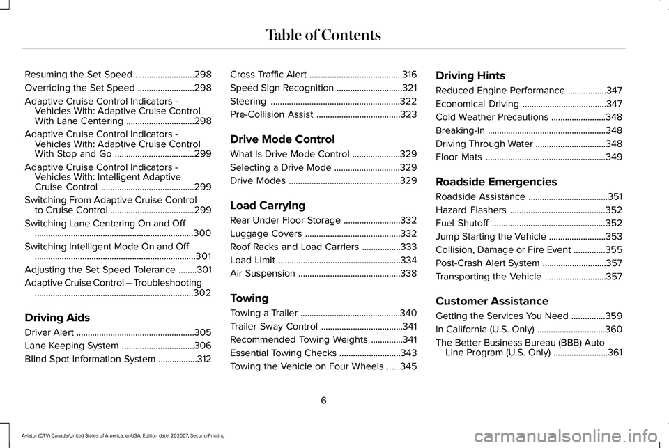 LINCOLN AVIATOR 2021  Owners Manual Resuming the Set Speed
..........................298
Overriding the Set Speed .........................
298
Adaptive Cruise Control Indicators - Vehicles With: Adaptive Cruise Control
With Lane Center