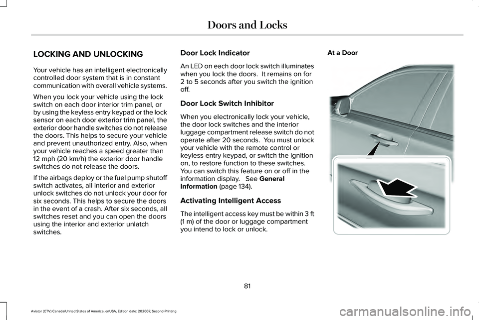 LINCOLN AVIATOR 2021 Owners Manual LOCKING AND UNLOCKING
Your vehicle has an intelligent electronically
controlled door system that is in constant
communication with overall vehicle systems.
When you lock your vehicle using the lock
sw LINCOLN AVIATOR 2021 Owners Manual LOCKING AND UNLOCKING
Your vehicle has an intelligent electronically
controlled door system that is in constant
communication with overall vehicle systems.
When you lock your vehicle using the lock
sw