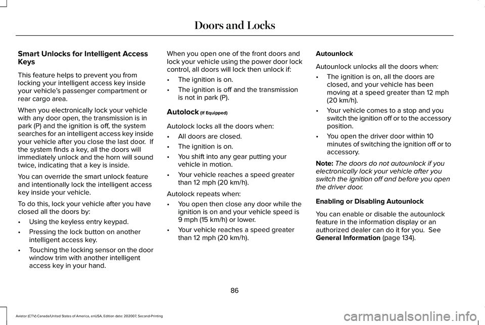LINCOLN AVIATOR 2021 Owners Manual Smart Unlocks for Intelligent Access
Keys
This feature helps to prevent you from
locking your intelligent access key inside
your vehicle
’s passenger compartment or
rear cargo area.
When you electro LINCOLN AVIATOR 2021 Owners Manual Smart Unlocks for Intelligent Access
Keys
This feature helps to prevent you from
locking your intelligent access key inside
your vehicle
’s passenger compartment or
rear cargo area.
When you electro